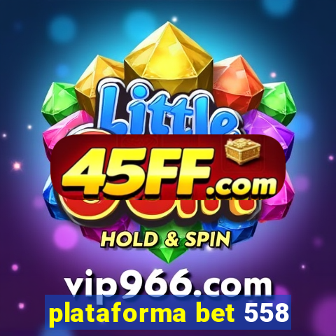 plataforma bet 558